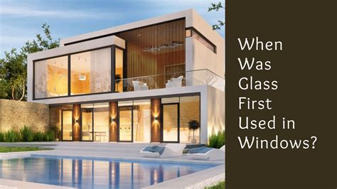 When was glass first used in windows, and how did it influence the evolution of modern architecture?